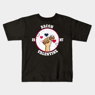 the bacon is my valentine Kids T-Shirt